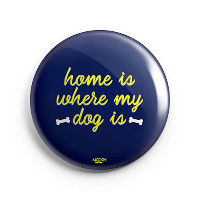 Mooch Magnetic Badge - Home Is Where My Dog Is Mooch