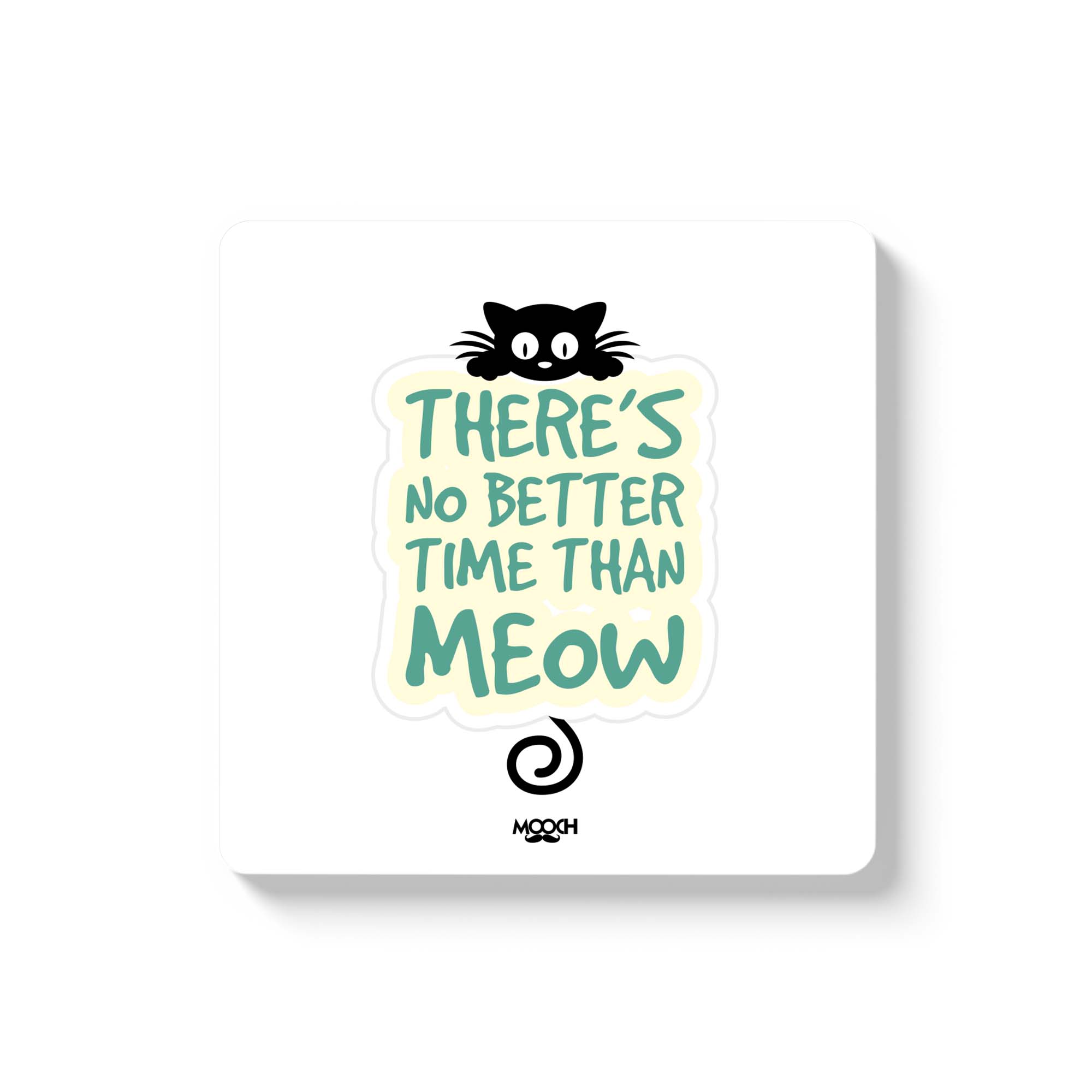 Mooch Magnetic Coaster - There'S No Better Time Than Meow